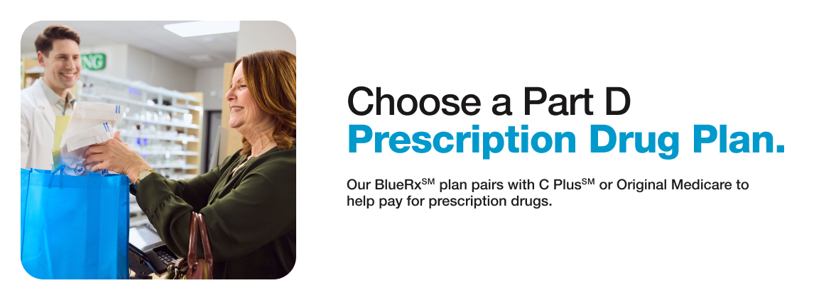 Choose a Part D Prescription Drug Plan.