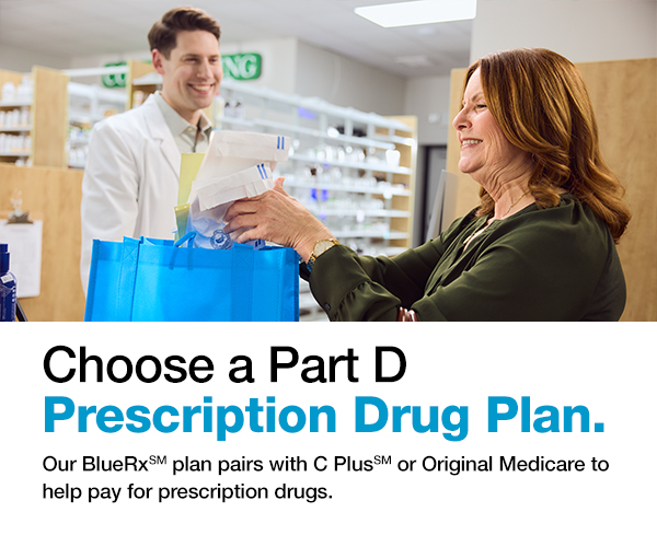 Choose a Part D Prescription Drug Plan.